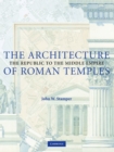 Image for The Architecture of Roman Temples : The Republic to the Middle Empire
