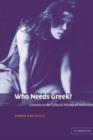 Image for Who needs Greek?  : contests in the cultural history of Hellenism