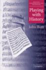 Image for Playing with history  : the historical approach to musical performance
