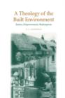 Image for A theology of the built environment  : justice, empowerment, redemption