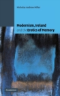 Image for Modernism, Ireland and the Erotics of Memory