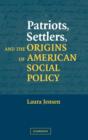 Image for Patriots, Settlers, and the Origins of American Social Policy