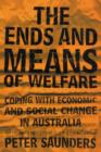 Image for The ends and means of welfare  : coping with economic and social change in Australia