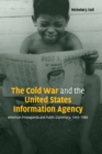 Image for The Cold War and the United States Information Agency  : American propaganda and public diplomacy, 1945-1989