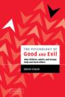 Image for The psychology of good and evil  : why children, adults, and groups help and harm others