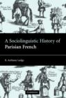 Image for A Sociolinguistic History of Parisian French
