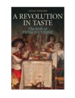 Image for A revolution in taste  : the rise of French cuisine, 1650-1800
