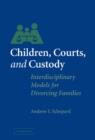 Image for Children, courts and custody  : interdisciplinary models for divorcing families