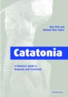 Image for Catatonia  : a clinician&#39;s guide to diagnosis, treatment, and neurology