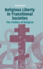 Image for Religious liberty in transitional societies  : the politics of religion