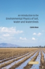 Image for An introduction to the environmental physics of soil, water, and watersheds