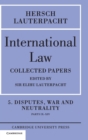 Image for International Law: Volume 5 , Disputes, War and Neutrality, Parts IX-XIV