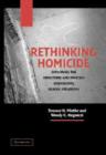 Image for Rethinking homicide  : exploring the structure and process in homocide situations