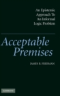 Image for Acceptable premises  : an epistemic approach to an informal logic problem