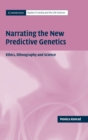 Image for Narrating the new predictive genetics  : ethics, ethnography, and science