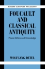 Image for Foucault and classical antiquity  : power, ethics and knowledge