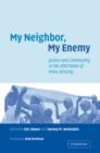 Image for My neighbor, my enemy  : justice and community in the aftermath of mass atrocity
