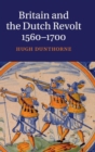 Image for Britain and the Dutch Revolt, 1560–1700