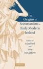 Image for The origins of sectarianism in early modern Ireland