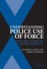 Image for Understanding police use of force  : officers, suspects, and reciprocity