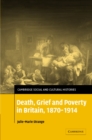 Image for Death, Grief and Poverty in Britain, 1870–1914