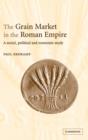 Image for The grain market in the Roman Empire  : a social, political and economic study