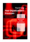 Image for Mastering your organization&#39;s processes  : a plain guide to business process management