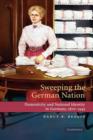 Image for Sweeping the German nation  : domesticity and national identity in Germany, 1870-1945