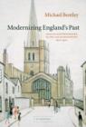 Image for Modernizing England&#39;s past  : English historiography in the age of modernism, 1870-1970