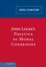 Image for John Locke&#39;s politics of moral consensus