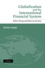 Image for Globalization and the International Financial System : What&#39;s Wrong and What Can Be Done
