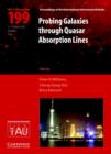 Image for Probing galaxies through quasar absorption lines  : proceedings of the 199th Colloquium of the International Astronomical Union held in Shanghai, People&#39;s Republic of China, March 14-18, 2005