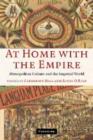 Image for At home with the empire  : metropolitan culture and the imperial world