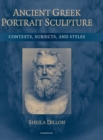 Image for Ancient Greek portrait sculpture  : contexts, subjects, and styles