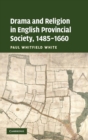 Image for Drama and Religion in English Provincial Society, 1485–1660