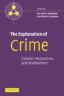 Image for The explanation of crime  : context, mechanisms, and development