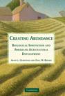 Image for Creating abundance  : biological innovation and American agricultural development
