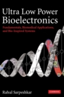 Image for Ultra low power bioelectronics  : fundamentals, biomedical applications, and bio-inspired systems