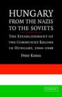 Image for Hungary from the Nazis to the Soviets  : the establishment of the Communist regime in Hungary, 1944-1948