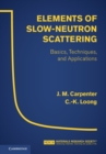 Image for Elements of slow-neutron scattering  : basics, techniques, and applications