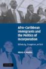 Image for Afro-Caribbean immigrants and the politics of incorporation  : ethnicity, exception, or exit