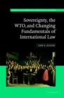 Image for Sovereignty, the WTO, and Changing Fundamentals of International Law