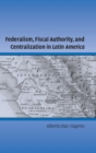 Image for Federalism, Fiscal Authority, and Centralization in Latin America