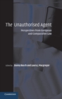 Image for The unauthorised agent  : perspectives from European and comparative law