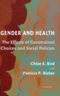 Image for Gender and health  : the effects of constrained choices and social policies