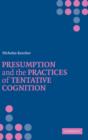 Image for Presumption and the Practices of Tentative Cognition