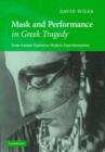 Image for Mask and performance in Greek tragedy  : from ancient festival to modern experimentation