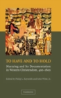 Image for To have and to hold  : marrying and its documentation in Western Christendom, 400-1600