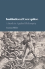 Image for Institutional corruption  : a study in applied philosophy