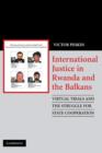 Image for International justice in Rwanda and the Balkans  : virtual trials and the struggle for state cooperation